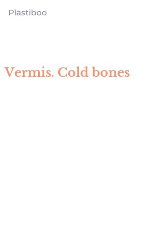 Vermis. Cold bones