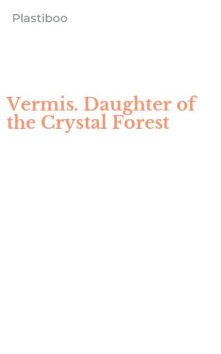 Vermis. Daughter of the Crystal Forest