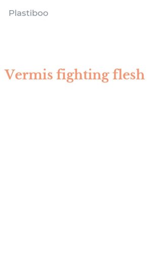 Vermis fighting flesh