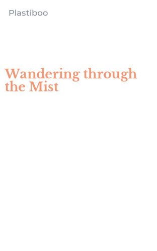 Wandering through the Mist