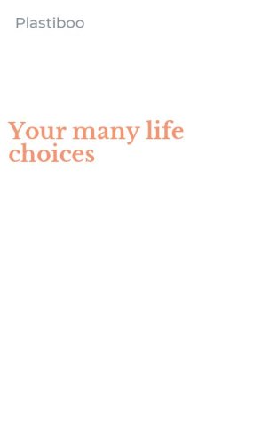 Your many life choices