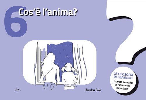 Cos'&egrave; l'anima? La filosofia dei bambini. Risposte semplici per domande importanti