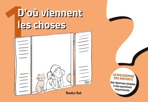 D'o&ugrave; viennent les choses? La philosophie des enfants. Des r&eacute;ponses simples &agrave; des questions importantes