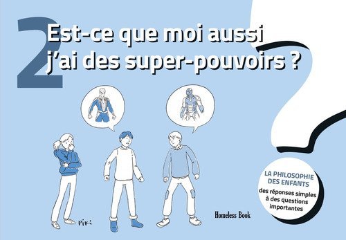 Est-ce que moi aussi j'ai des super-pouvoirs?La philosophie des enfants. Des r&eacute;ponses simples &agrave; des questions importantes