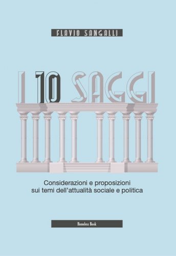 I 10 saggi. Considerazioni e proposizioni sui temi dell'attualit&agrave; sociale e politica