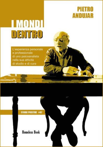 I mondi dentro. L'esperienza personale e professionale di uno psicoanalista nella sua attivit&agrave; di studio e di cura