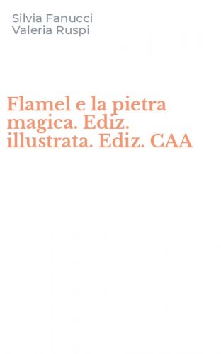 Flamel e la pietra magica. Ediz. illustrata. Ediz. CAA