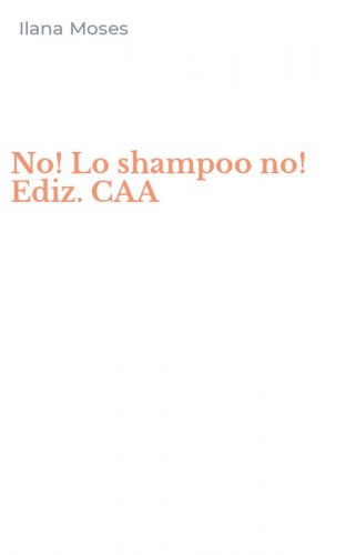 No! Lo shampoo no! Ediz. CAA