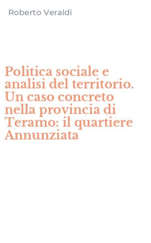 Politica sociale e analisi del territorio. Un caso concreto nella provincia di Teramo: il quartiere Annunziata