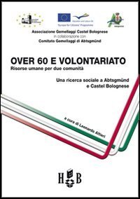 Over 60 e volontariato. Risorse umane per due comunit&agrave;. Ediz. italiana e tedesca