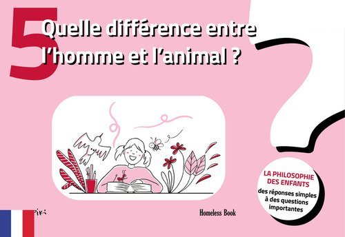 Quelle diff&eacute;rence entre l'homme et l'animal? La philosophie des enfants-des r&eacute;ponses simples &agrave; des questions importantes