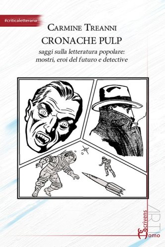 Cronache pulp. Saggi sulla letteratura popolare: mostri, eroi del futuro e detective