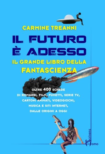 Il futuro &egrave; adesso. Il grande libro della fantascienza