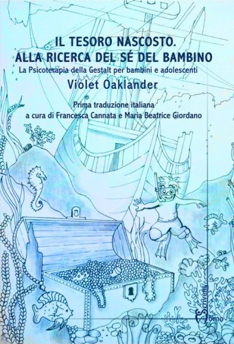 Il tesoro nascosto. Alla ricerca del s&eacute; del bambino. La psicoterapia della Gestalt per bambini e adolescenti