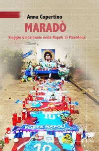 Marad&ograve;. Viaggio emozionale nella Napoli di Maradona