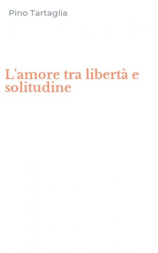 L'amore tra libert&agrave; e solitudine