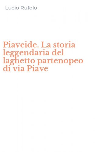 Piaveide. La storia leggendaria del laghetto partenopeo di via Piave