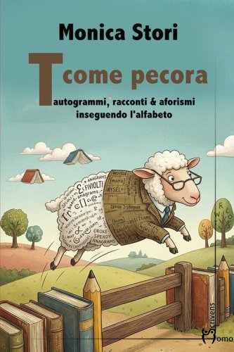 T come pecora. Tautogrammi, racconti & afotismi inseguendo l'alfabeto