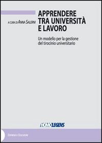 Apprendere tra universit&agrave; e lavoro. Un modello per la gestione del tirocinio universitario