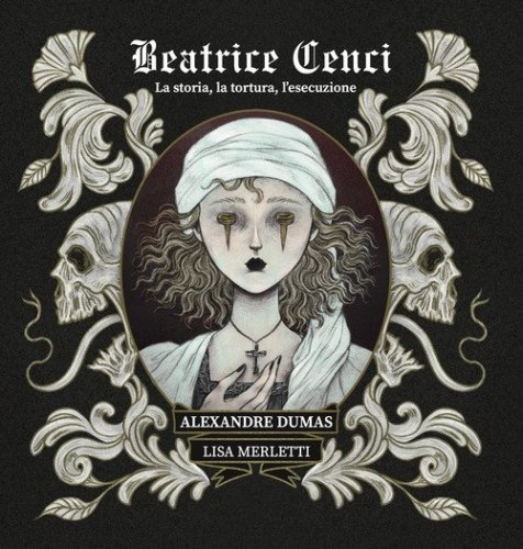 Beatrice Cenci. La storia, la tortura, l'esecuzione