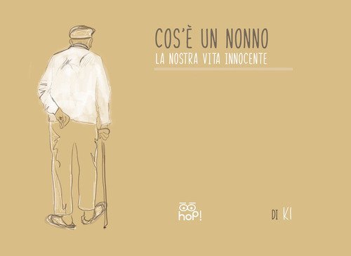 Cos'&egrave; un nonno. La nostra vita innocente