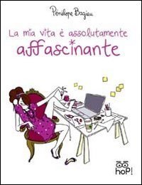 La mia vita &egrave; assolutamente affascinante