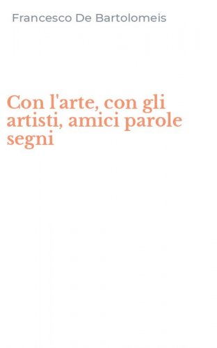 Con l'arte, con gli artisti, amici parole segni