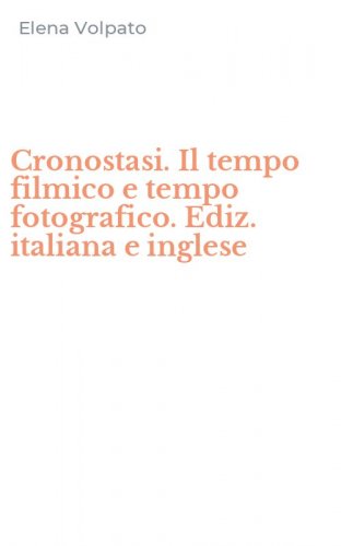 Cronostasi. Il tempo filmico e tempo fotografico. Ediz. italiana e inglese