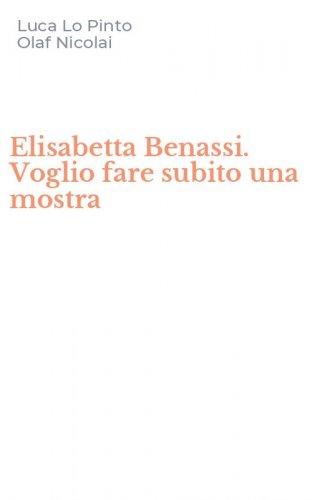 Elisabetta Benassi. Voglio fare subito una mostra