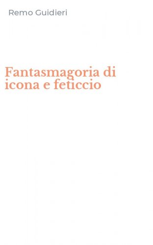 Fantasmagoria di icona e feticcio