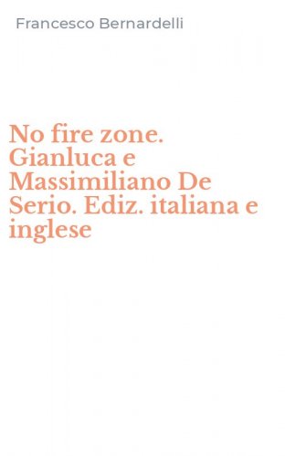 No fire zone. Gianluca e Massimiliano De Serio. Ediz. italiana e inglese