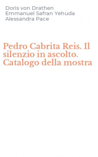 Pedro Cabrita Reis. Il silenzio in ascolto. Catalogo della mostra