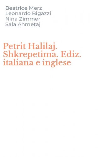 Petrit Halilaj. Shkrepetima. Ediz. italiana e inglese