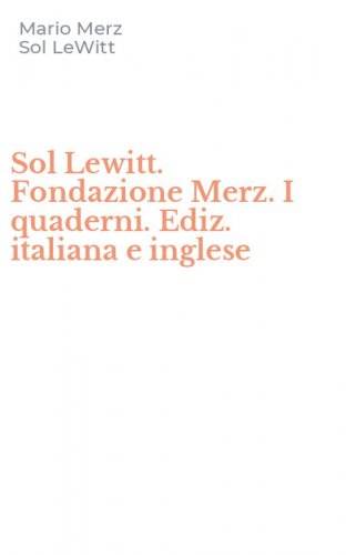 Sol Lewitt. Fondazione Merz. I quaderni. Ediz. italiana e inglese