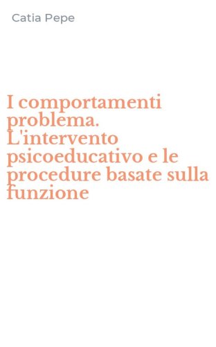 I comportamenti problema. L'intervento psicoeducativo e le procedure basate sulla funzione