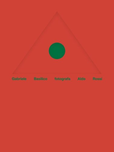 Gabriele Basilico fotografa Aldo Rossi. Ediz. italiana e inglese