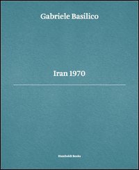 Gabriele Basilico. Iran 1970