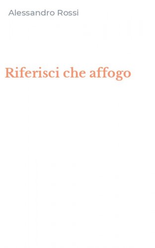 Riferisci che affogo