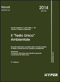 Il &laquo;Testo unico&raquo; ambientale. Raccolta sistematica annotata della normativa statale di utilizzo corrente per enti, imprese e professionisti