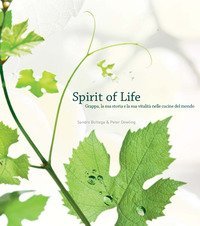 Spirit of life. Grappa, la sua storia e la sua vitalit&agrave; nelle cucine del mondo