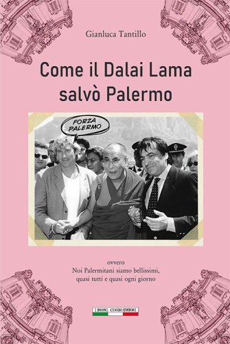 Come il Dalai Lama salv&ograve; Palermo. Ovvero noi Palermitani siamo bellissimi, quasi tutti e quasi ogni giorno
