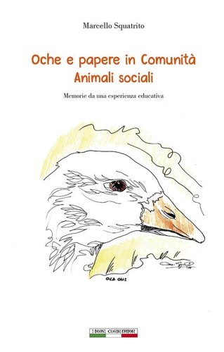 Oche e papere in comunit&agrave;. Animali sociali. Memorie da una esperienza educativa