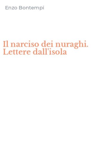 Il narciso dei nuraghi. Lettere dall'isola