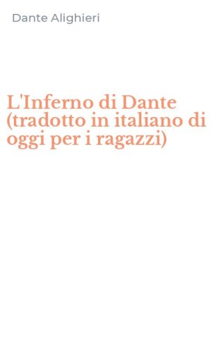 L'Inferno di Dante (tradotto in italiano di oggi per i ragazzi)
