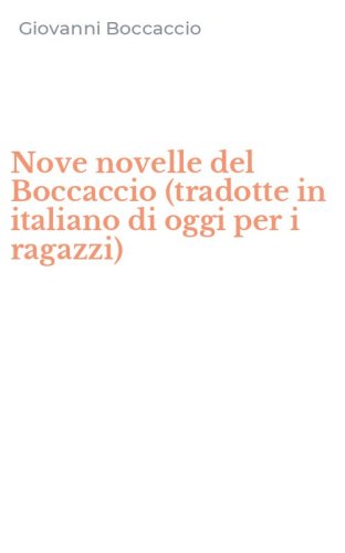Nove novelle del Boccaccio (tradotte in italiano di oggi per i ragazzi)