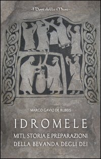 Idromele. Miti, storia e preparazioni della bevanda degli dei