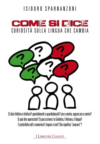 Come si dice. Curiosit&agrave; sulla lingua che cambia
