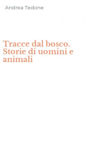 Tracce dal bosco. Storie di uomini e animali