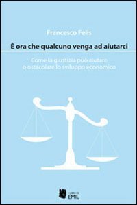 &Egrave; ora che qualcuno venga ad aiutarci. Come la giustizia pu&ograve; aiutare o ostacolare lo sviluppo economico