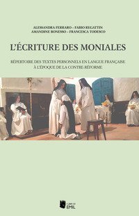 L'&eacute;criture des moniales. R&eacute;pertoire des textes personnels en langue fran&ccedil;aise &agrave; l'&eacute;poque de la Contre-R&eacute;forme